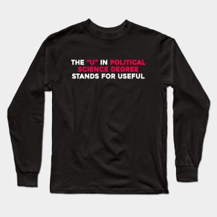 The U In Political Science Degree Stands For Useful Long Sleeve T-Shirt